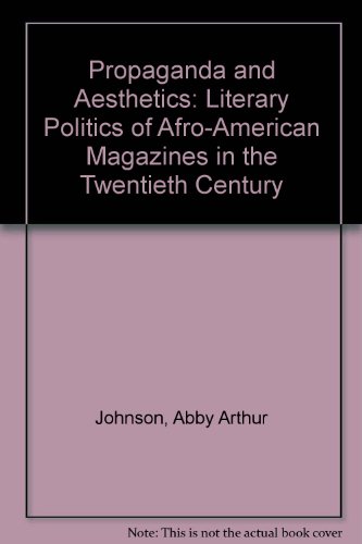 Propaganda and Aesthetics: The Literary Politics of Afro-American Magazines in the Twentieth Century