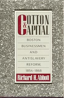 Cotton & Capital: Boston Businessmen and Antislavery Reform, 1854-1868