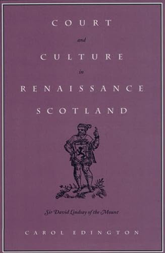 Court and Culture in Renaissance Scotland: Sir David Lindsay of the Mount (Massachusetts Studies ...
