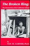 Broken Ring: The Destruction of the California Indians