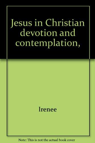 JESUS IN CHRISTIAN DEVOTION AND CONTEMPLATION: RELIGIOUS EXPERIENCE SERIES VOLUME I