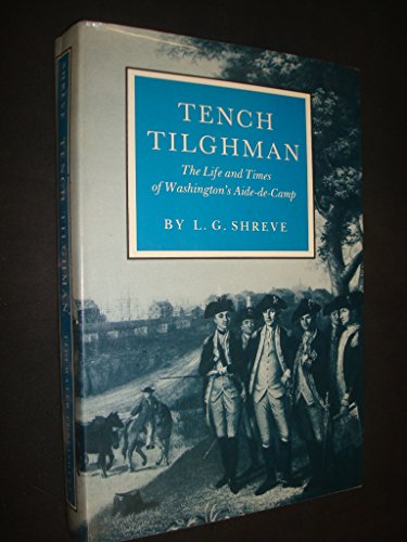 Tench Tilghman: The Life and Times of Washington's Aide-De-Camp