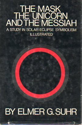 The mask, the unicorn, and the messiah;: A study in solar eclipse symbolism,
