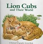 LION CUBS AND THEIR WORLD (NATIONAL GEOGRAPHIC ACTION BOOK) (POP-UP BOOK)