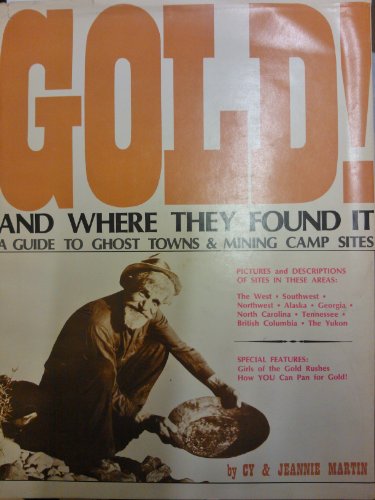 Gold! and where they found it: A guide to ghost towns and mining camp sites in the West, Southwes...