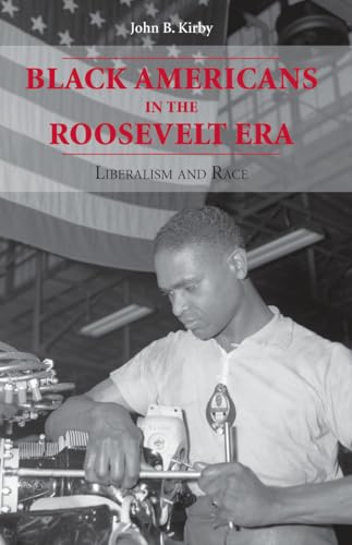 Black Americans in the Roosevelt Era: Liberalism and Race (Twentieth Century America)