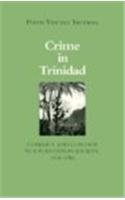 CRIME IN TRINIDAD : Conflict and Control in a Plantation Society 1838-1900