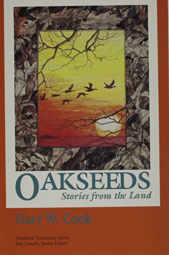 Oakseeds: Stories From Land (Outdoor Tennessee Series)