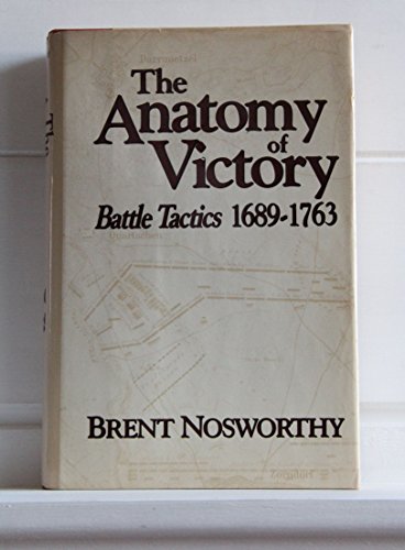 Anatomy of Victory: Battle Tactics, 1689-1763 by Nosworthy, Brent