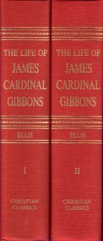 The Life of James Cardinal Gibbons: Archbishop of Baltimore, 1834-1921