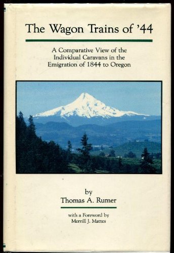 

The Wagon Trains of '44: A Comparative View of the Individual Caravans in the Emigration of 1844 to Oregon (American Trails Series)