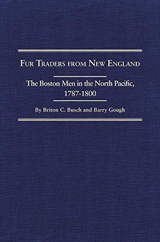 Fur Traders From New England The Boston Men In The North Pacific, 1787-1800 The Narratives of Wil...