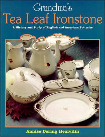 Grandma's Tea Leaf Ironstone, A History and Study of English and American Potteries