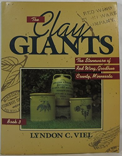 The Clay Giants: The Stoneware of Redwing, Goodhue County, Minnesota - Book 3