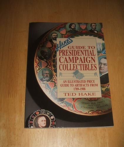 Hake's Guide to Presidential Campaign Collectibles: An Illustrated Price Guide to Artifacts from 1789-1988
Hake's Guide to Presidential Campaign Collectibles: An Illustrated Price Guide to Artifacts from 1789-1988
