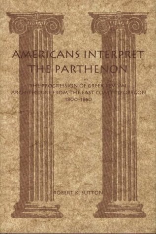 Americans Interpret the Parthenon: The Progression of Greek Revival Architecture from the East Co...