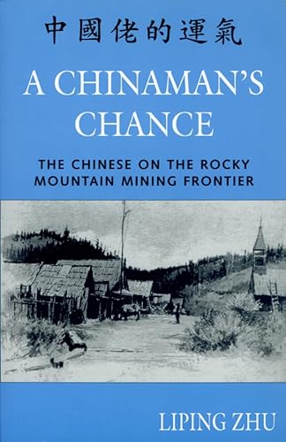 A Chinaman's Chance: The Chinese on the Rocky Mountain Mining Frontier