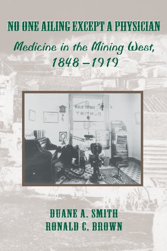 No One Ailing Except a Physician Medicine in the Mining West, 1848-1919