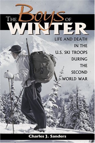 THE BOYS OF WINTER: Life and Death in the U. S. Ski Troops During the Second World War