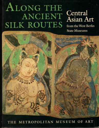 Along the ancient silk routes : Central Asian art from the West Berlin State Museums