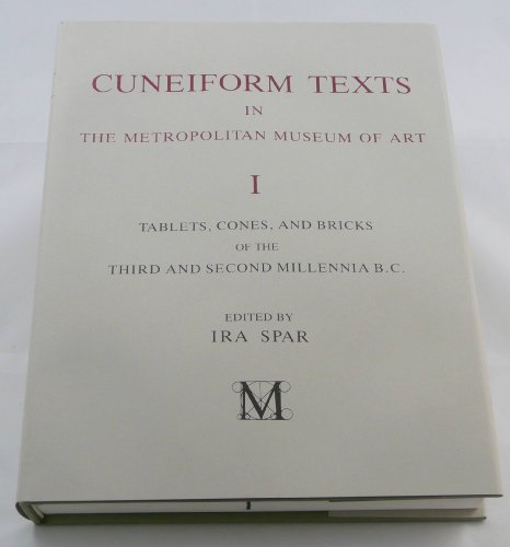CUNEIFORM TEXTS IN THE METROPOLITAN MUSEUM OF ART : Tablets, Cones, and Bricks of the Third and S...