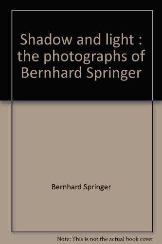 Shadow and Light: The Photographs of Bernhard Springer 1907-1970
