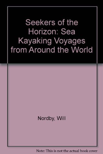 Seekers of the Horizon: Sea Kayaking Voyages from Around the World