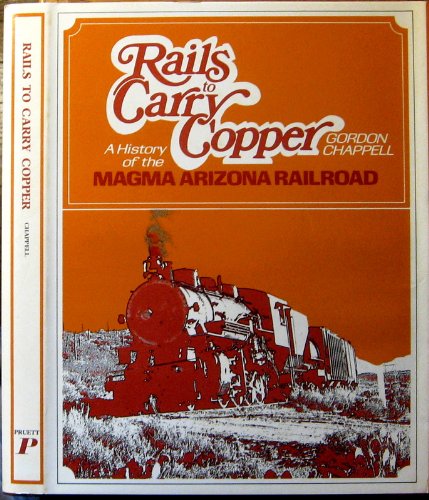 Rails to carry copper;: A history of the Magma Arizona Railroad