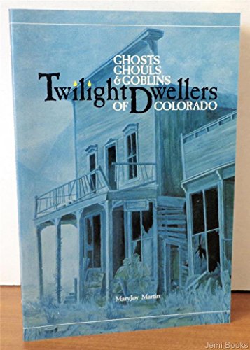 Ghosts, Ghouls & Goblins Twilight Dwellers of Colorado