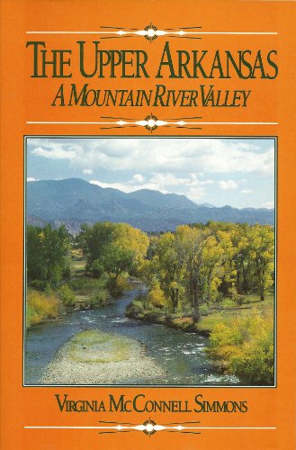 The Upper Arkansas A Mountain River Valley