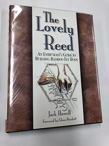 The Lovely Reed : An Enthusiast's Guide to Building Bamboo Fly Rods