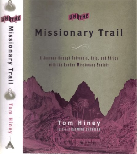 ON THE MISSIONARY TRAIL; A JOURNEY THROUGH POLYNESIA, ASIA, AND AFRICA WITH THE LONDON MISSIONARY...