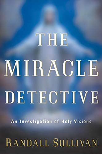 The Miracle Detective: An Investigation of Holy Visions