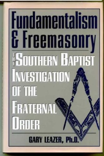 Fundamentalism and Freemasonry: The Southern Baptist Investigation of the Fraternal Order