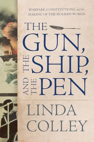 The Gun, the Ship, and the Pen: Warfare, Constitutions, and the Making of the Modern World
The Gun, the Ship, and the Pen: Warfare, Constitutions, and the Making of the Modern World