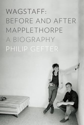 WAGSTAFF: BEFORE AND AFTER MAPPLETHORPE; A BIOGRAPHY