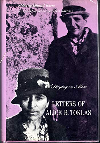 STAYING ON ALONE. Ed. by Edw. Burns Letters of Alice B.Toklas. Edited by Eeward Burns