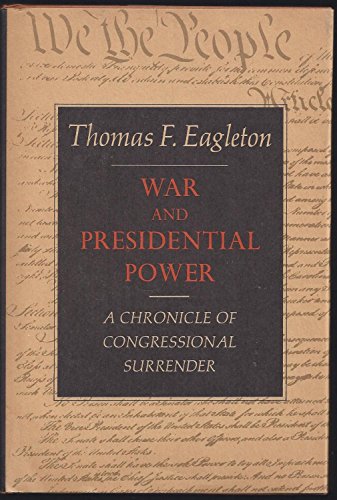 War And Presidential Power: A Chronicle Of Congressional Surrender