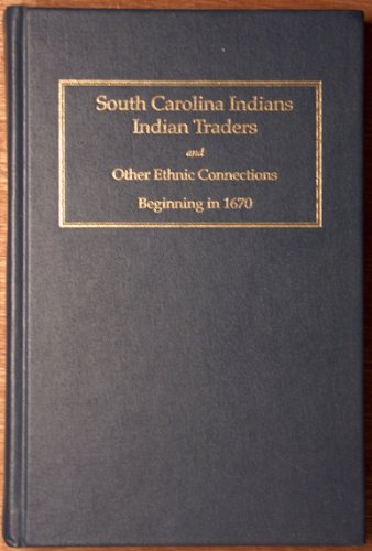 

South Carolina Indians, Indian Traders, and Other Ethnic Connections: Beginning in 1670