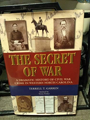 The Secret Of War: A Dramatic History Of Civil War Crime In Western North Carolina