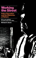 Working the Street: Police Discretion and the Dilemmas of Reform