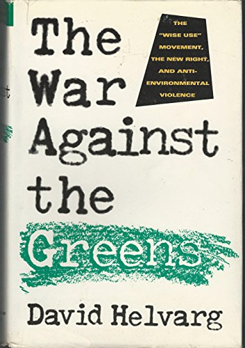 The War Against the Greens: The "Wise-Use" Movement, the New Right, and Anti-Environmental Violence