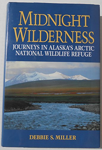 Midnight Wilderness: Journeys in Alaska's Arctic National Wildlife Refuge
Midnight Wilderness: Journeys in Alaska's Arctic National Wildlife Refuge