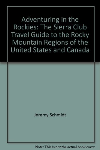 Adventuring in the ROCKIES (the Sierra Club Guide to the Rocky Mountain Regions of the Untited St...