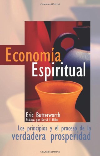 Economia Espiritual : Los Principios y El Proceso De La Verdadara Prosperidad {PRIMERA EDICION}