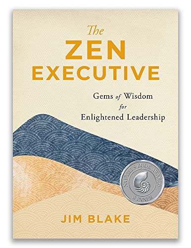 The Zen Executive Gems of Wisdom for Enlightened Leadership