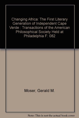 Changing Africa: The First Literary Generation of Independent Cape Verde (Transactions of the Ame...