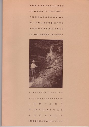 The Prehistoric and Early Historic Archaeology of Wyandotte Cave and Other Caves in Southern Indiana
The Prehistoric and Early Historic Archaeology of Wyandotte Cave and Other Caves in Southern Indiana