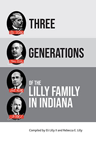 Three Generations of the Lilly Family in Indiana: Excellence, Integrity, and Respect for People
Three Generations of the Lilly Family in Indiana: Excellence, Integrity, and Respect for People