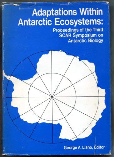 Adaptations Within Antarctic Ecosystems: Proceedings of the Third SCAR Symposium on Antarctic Bio...
